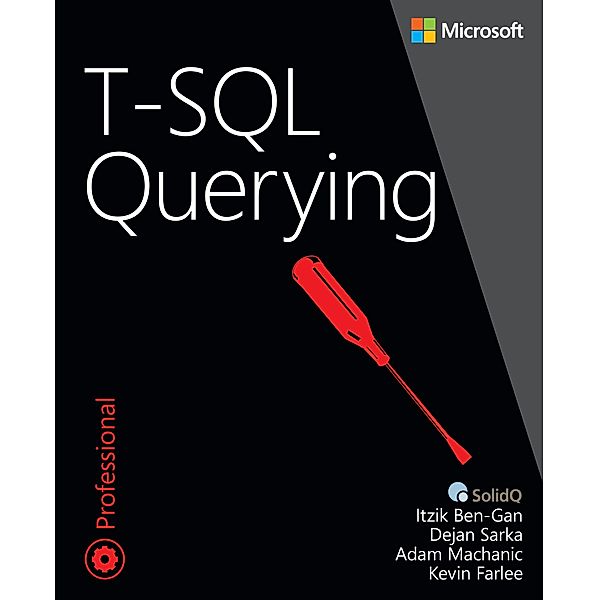 T-SQL Querying, Itzik Ben-Gan, Adam Machanic, Dejan Sarka, Kevin Farlee