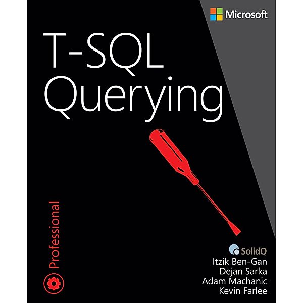 T-SQL Querying / Developer Reference, Itzik Ben-Gan, Adam Machanic, Dejan Sarka, Kevin Farlee