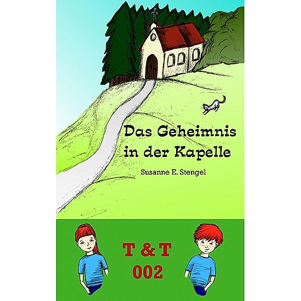 T & T 002 - Das Geheimnis in der Kapelle, Susanne E. Stengel