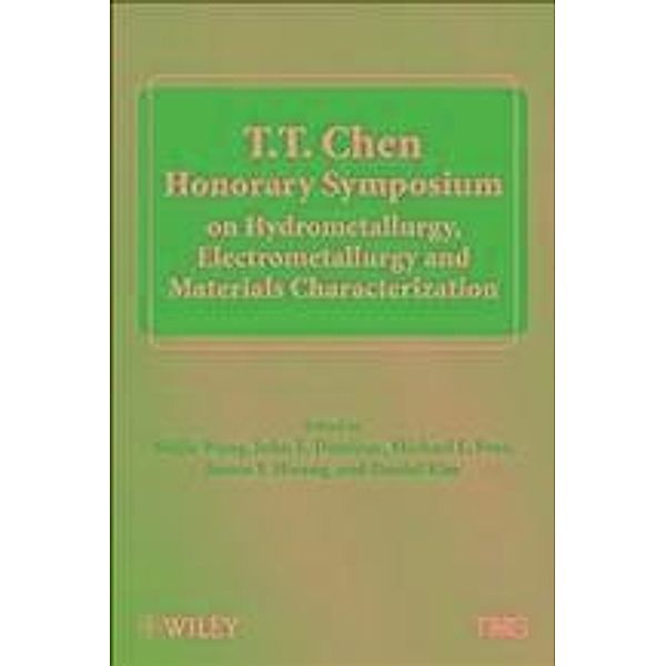 T.T. Chen Honorary Symposium on Hydrometallurgy, Electrometallurgy and  Materials Characterization