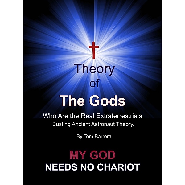 T Theory of the Gods - My God Needs No Chariot, Tom Barrera