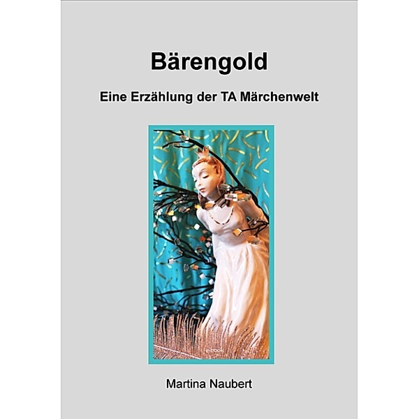 TA Märchenwelt: Bärengold, Martina Naubert