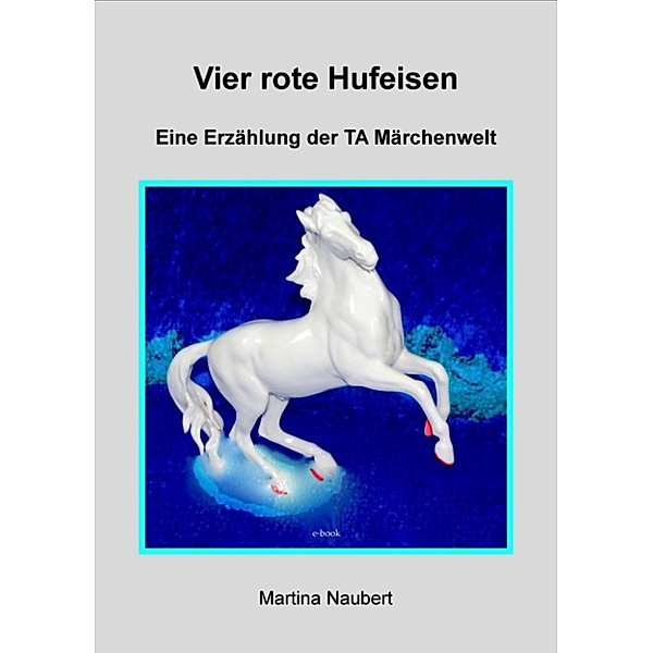 TA Märchenwelt: Vier rote Hufeisen, Martina Naubert