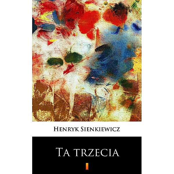Ta trzecia, Henryk Sienkiewicz