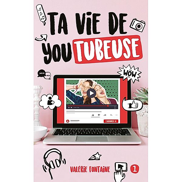 Ta vie de YouTubeuse / Ta vie de YouTubeuse Bd.1, Valérie Fontaine