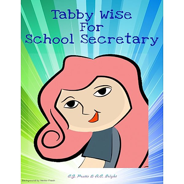 Tabby Wise for School Secretary, C. J. Pratts, A. C. Bright