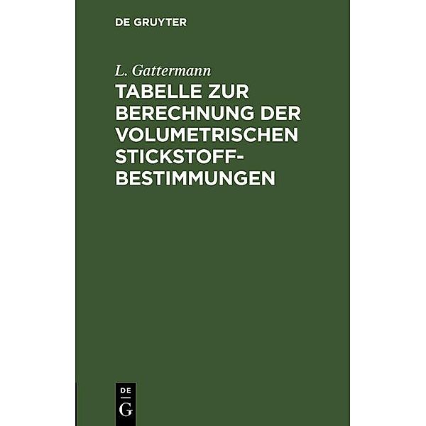 Tabelle zur Berechnung der volumetrischen Stickstoff-Bestimmungen, L. Gattermann