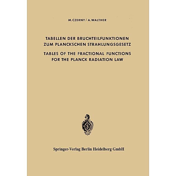 Tabellen der Bruchteilfunktionen zum Planckschen Strahlungsgesetz / Tables of the Fractional Functions for the Planck Radiation Law, Marianus Czerny, Alwin Walther