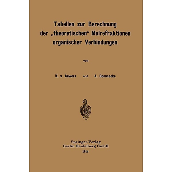 Tabellen zur Berechnung der theoretischen Molrefraktionen organischer Verbindungen, Karl Von Auwers, A. Boennecke
