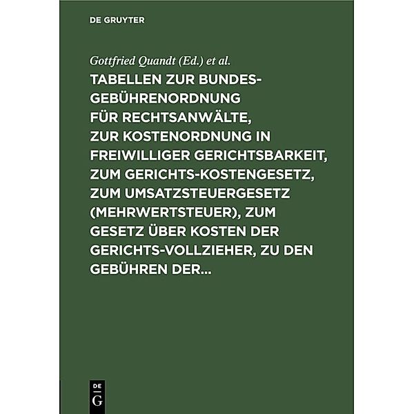 Tabellen zur Bundesgebührenordnung für Rechtsanwälte, zur Kostenordnung in freiwilliger Gerichtsbarkeit, zum Gerichtskostengesetz, zum Umsatzsteuergesetz (Mehrwertsteuer), zum Gesetz über Kosten der Gerichtsvollzieher, zu den Gebühren der..., Gottfried Quandt