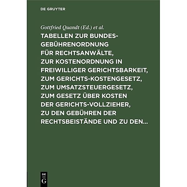 Tabellen zur Bundesgebührenordnung für Rechtsanwälte, zur Kostenordnung in freiwilliger Gerichtsbarkeit, zum Gerichtskostengesetz, zum Umsatzsteuergesetz, zum Gesetz über Kosten der Gerichtsvollzieher, zu den Gebühren der Rechtsbeistände und zu den..., Gottfried Quandt