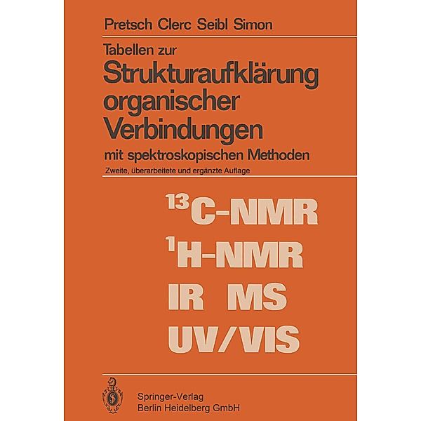 Tabellen zur Strukturaufklärung organischer Verbindungen mit spektroskopischen Methoden / Anleitungen für die chemische Laboratoriumspraxis Bd.15, E. Pretsch, T. Clerc, J. Seibl, W. Simon