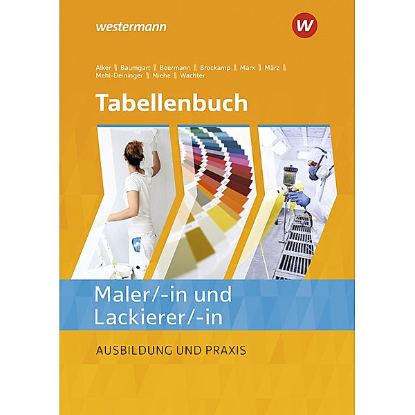 Tabellenbuch Maler/ -in und Lackierer/ -in, Hans-Peter Mehl-Deininger, Werner Beermann, Stephan Alker, Tanja Wachter, Birte Baumgart, Harald Miehe