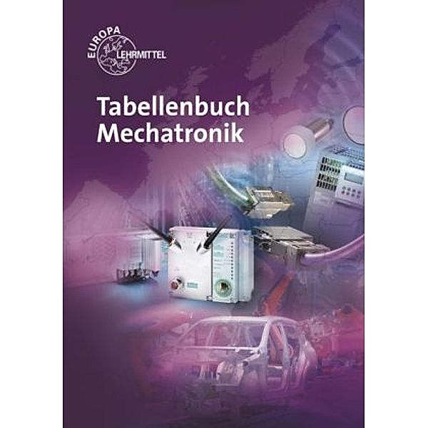 Tabellenbuch Mechatronik, Heinrich Dahlhoff, Heinz O. Häberle, Gregor Häberle, Roland Kilgus, Rudolf Krall, Bernhard Plagemann, Werner Röhrer, Bernd Schiemann, Matthias Schultheiss, Thomas Urian