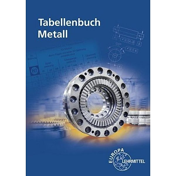 Tabellenbuch Metall, mit Formelsammlung, Roland Gomeringer, Max Heinzler, Roland Kilgus, Volker Menges, Stefan Oesterle, Thomas Rapp, Claudius Scholer, Andreas Stenzel, Andreas Stephan, Falko Wieneke