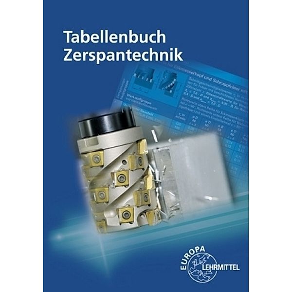 Tabellenbuch Zerspantechnik, Thomas Apprich, Josef Brenner, Michael Dambacher, Franz Dreher, Georg Fischer, Gerd Greiner, Burkhard Heine, H