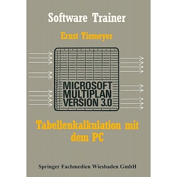 Tabellenkalkulation mit Microsoft Multiplan 3.0 auf dem PC / Software Trainer: Grundstufe, Ernst Tiemeyer