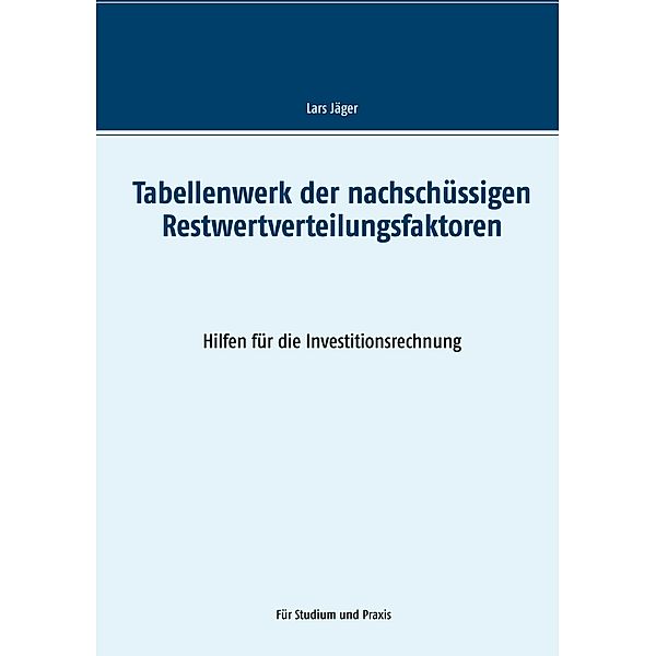 Tabellenwerk der nachschüssigen Restwertverteilungsfaktoren, Lars Jäger