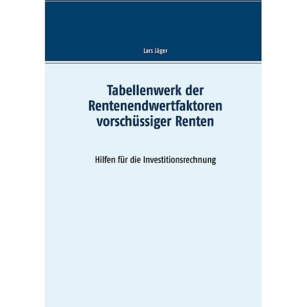 Tabellenwerk der Rentenendwertfaktoren vorschüssiger Renten, Lars Jäger