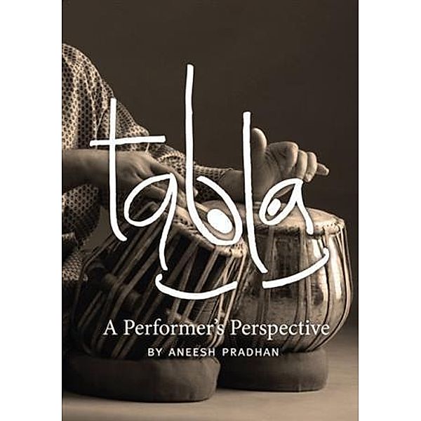 Tabla: A Performer's Perspective, Aneesh Pradhan