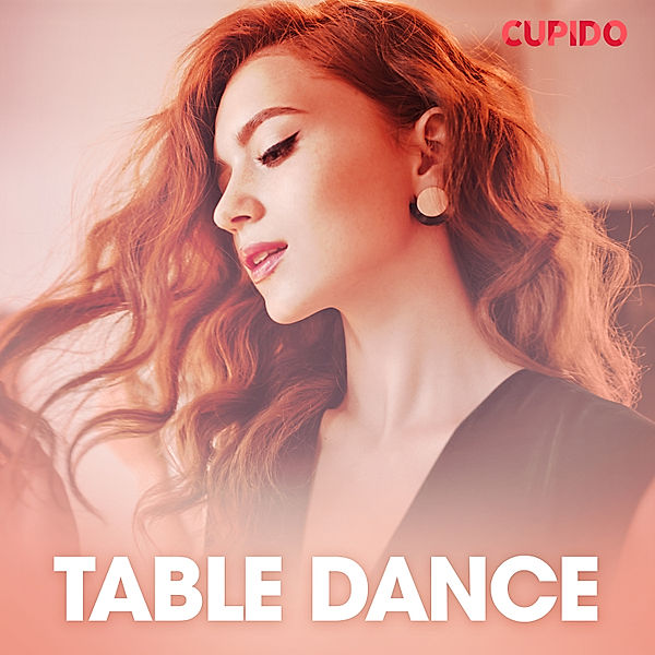 Table Dance - erotiska noveller, Cupido