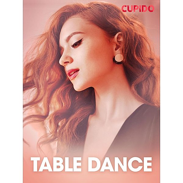 Table Dance - erotiska noveller, Cupido