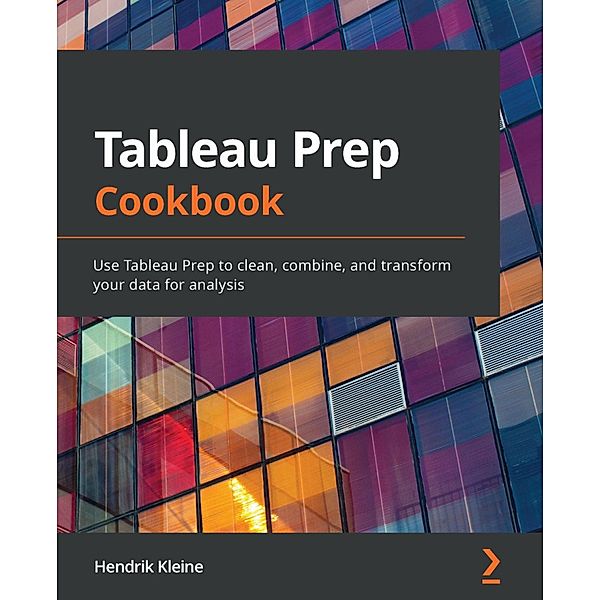 Tableau Prep Cookbook, Hendrik Kleine