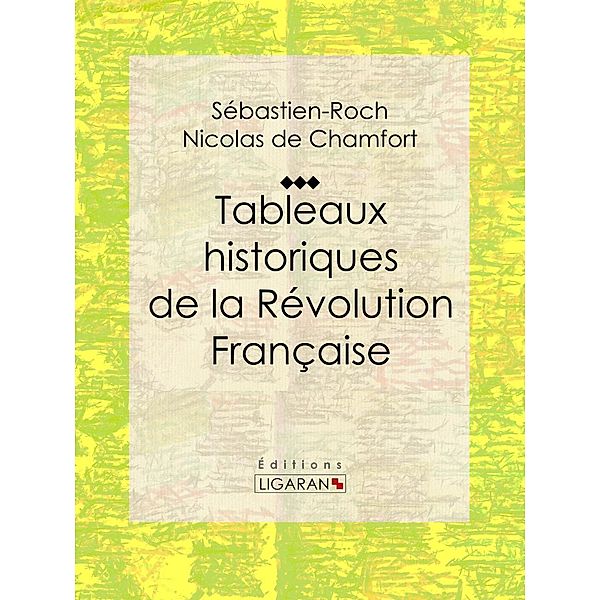 Tableaux historiques de la Révolution Française, Ligaran, Sébastien-Roch Nicolas de Chamfort