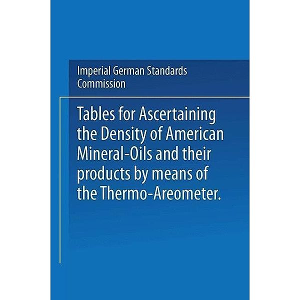 Tables for ascertaining the Density of American Mineral-Oils and their products by means of the Thermo-Areometer, Imperial German Standards Commission