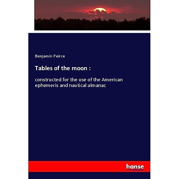Tables of the moon :, Benjamin Peirce