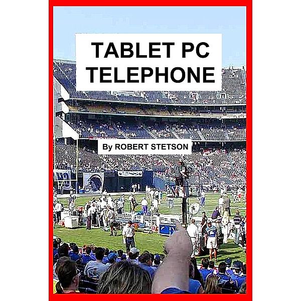 Tablet PC Telephone, Robert Stetson