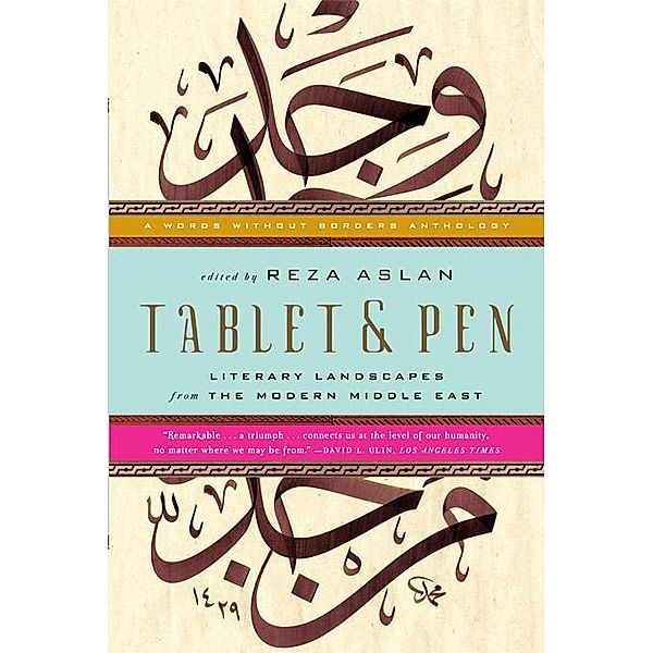 Tablet & Pen: Literary Landscapes from the Modern Middle East (Words Without Borders) / Words Without Borders Bd.0