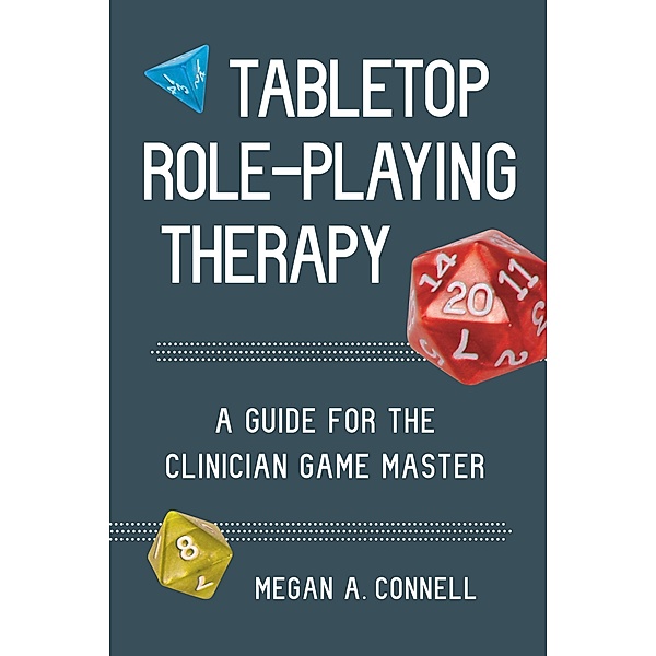 Tabletop Role-Playing Therapy: A Guide for the Clinician Game Master, Megan A. Connell
