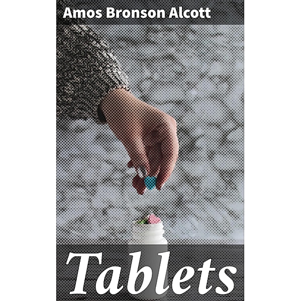 Tablets, Amos Bronson Alcott