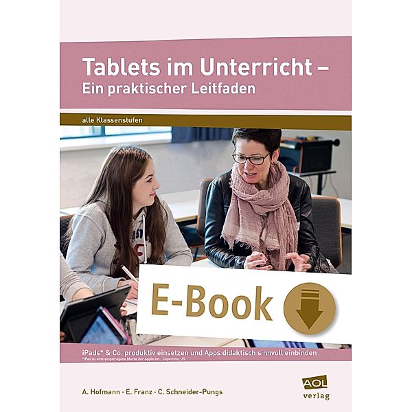 Tablets im Unterricht - Ein praktischer Leitfaden, A. Hofmann, E. Franz, C. Schneider-Pungs