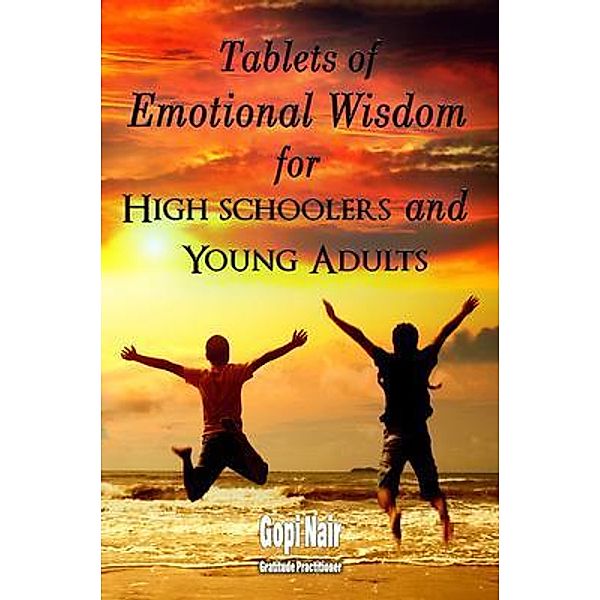 Tablets of Emotional Wisdom for High Schoolers and Young Adults / Crown Books NYC, Gopi Nair