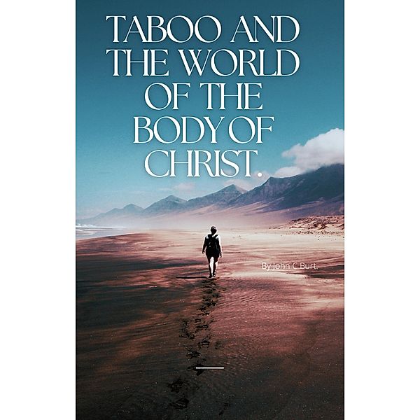 Taboo and The World of The Body of Christ., John C Burt