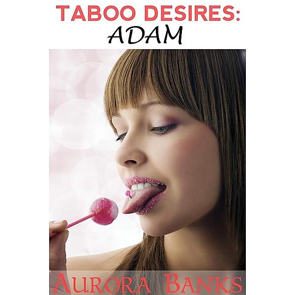 Taboo Desires: Adam, Aurora Banks