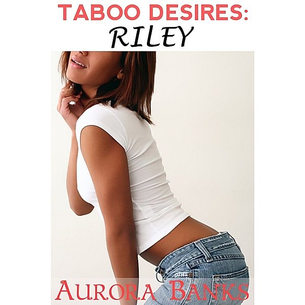 Taboo Desires: Riley, Aurora Banks