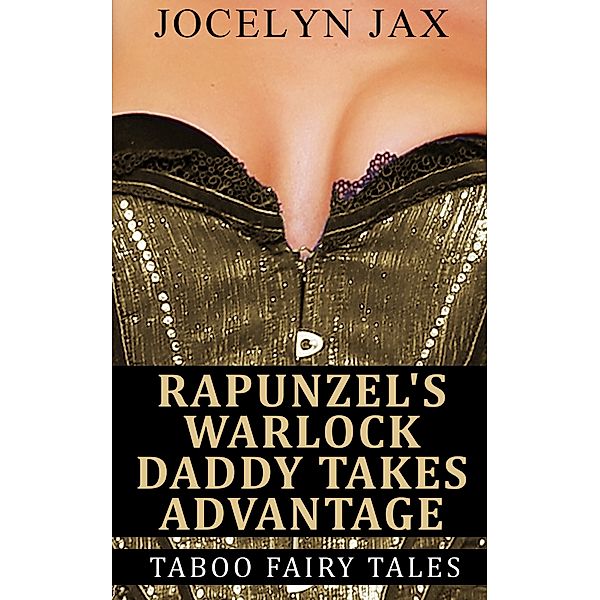 Taboo Fairy Tales: Rapunzel's Warlock Daddy Takes Advantage: Taboo Fairy Tales, Jocelyn Jax