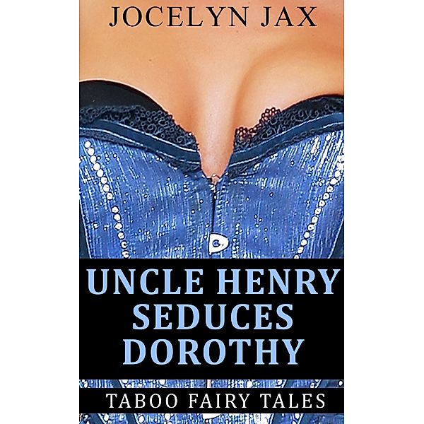 Taboo Fairy Tales: Uncle Henry Seduces Dorothy: Taboo Fairy Tales, Jocelyn Jax