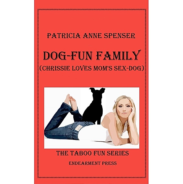 Taboo Fun: Dog-Fun Family (Chrissie Loves Mom's Sex-Dog), Patricia Anne Spenser