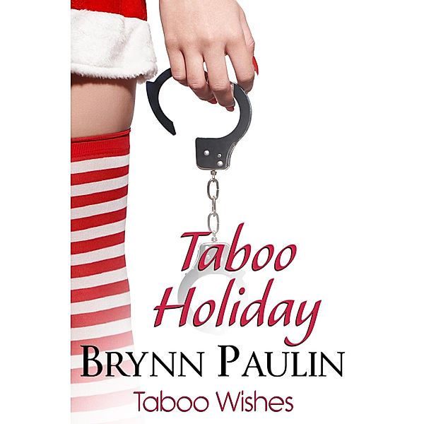 Taboo Holiday (Taboo Wishes, #3) / Taboo Wishes, Brynn Paulin