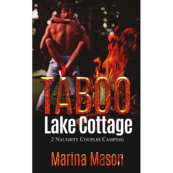 Taboo Lake Cottage: 2 Naughty Couples Camping, Marina Mason