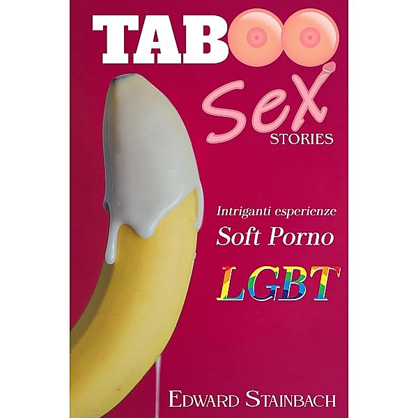 Taboo Sex Stories Intriganti Esperienze Soft Porno LGBT, Edward Stainbach
