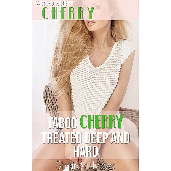Taboo Sweet Cherry Series: Taboo Cherry Treated Deep and Hard (Taboo Sweet Cherry Series, #12), Sharon Love