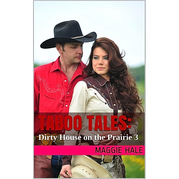 TABOO TALES: Dirty House on the Prairie 3, Maggie Hale