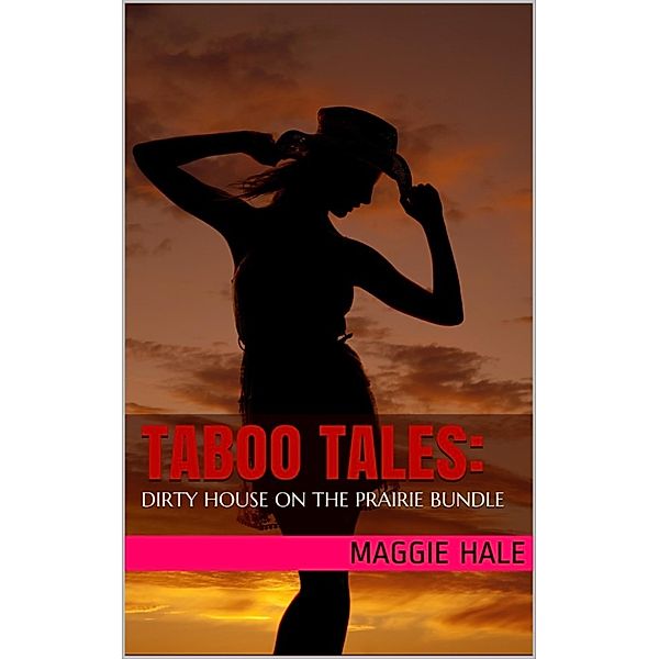TABOO TALES: Dirty House on the Prairie Bundle, Maggie Hale