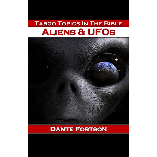 Taboo Topics In The Bible: Aliens & UFOs, Dante Fortson