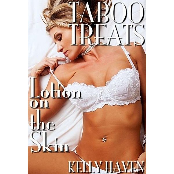 Taboo Treats: Lotion on the Skin, Kelly Haven